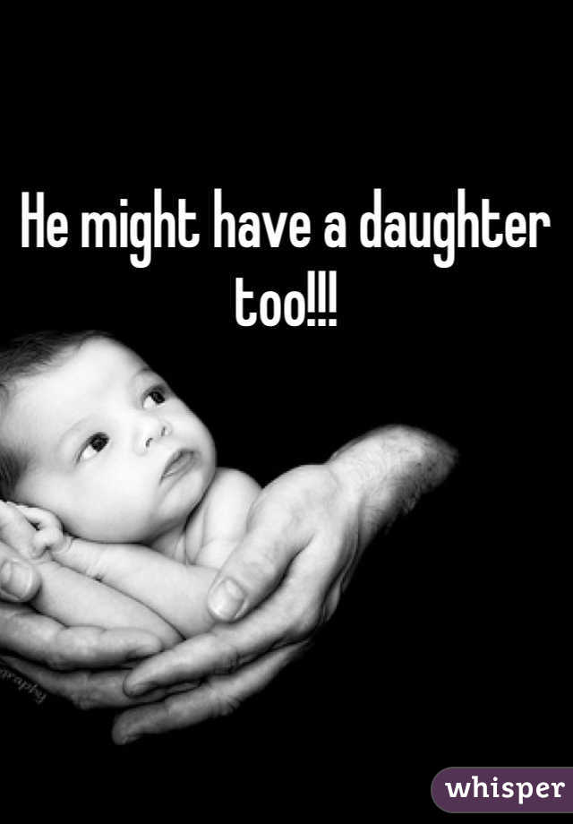 He might have a daughter too!!! 