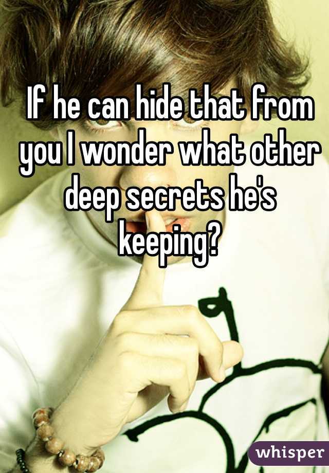 If he can hide that from you I wonder what other deep secrets he's  keeping? 