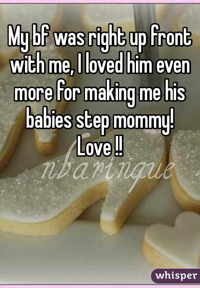 My bf was right up front with me, I loved him even more for making me his babies step mommy! Love !! 
