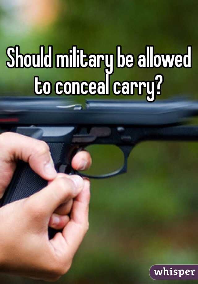 Should military be allowed to conceal carry?