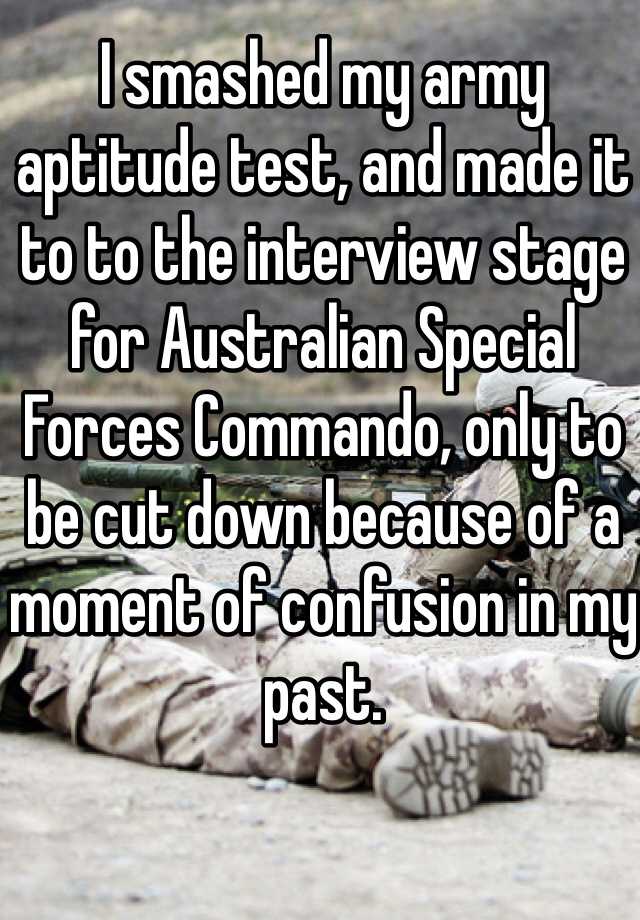 I Smashed My Army Aptitude Test And Made It To To The Interview Stage For Australian Special