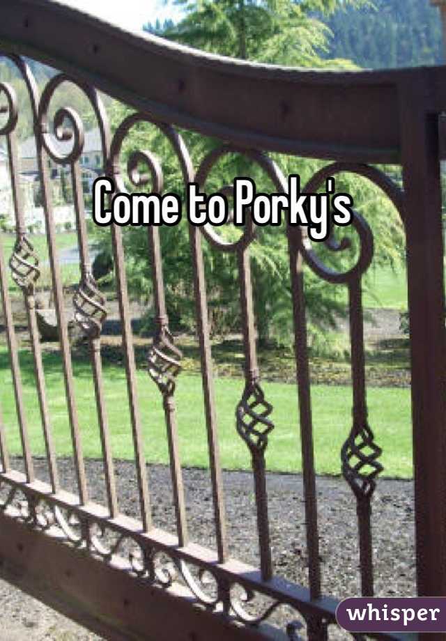 Come to Porky's 