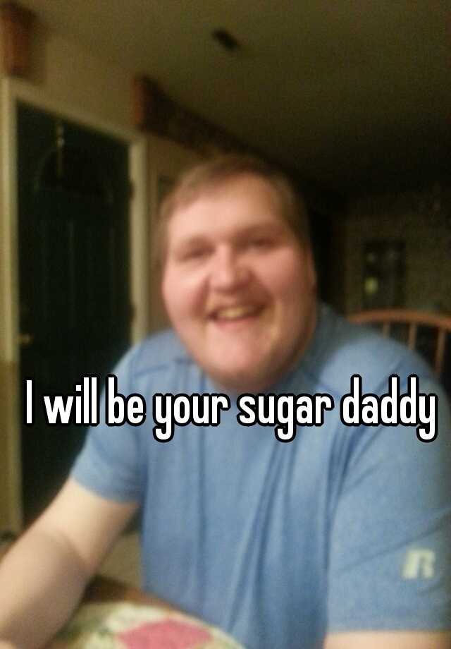 i-will-be-your-sugar-daddy