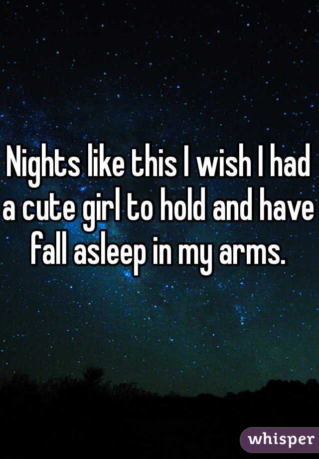 Nights like this I wish I had a cute girl to hold and have fall asleep in my arms. 