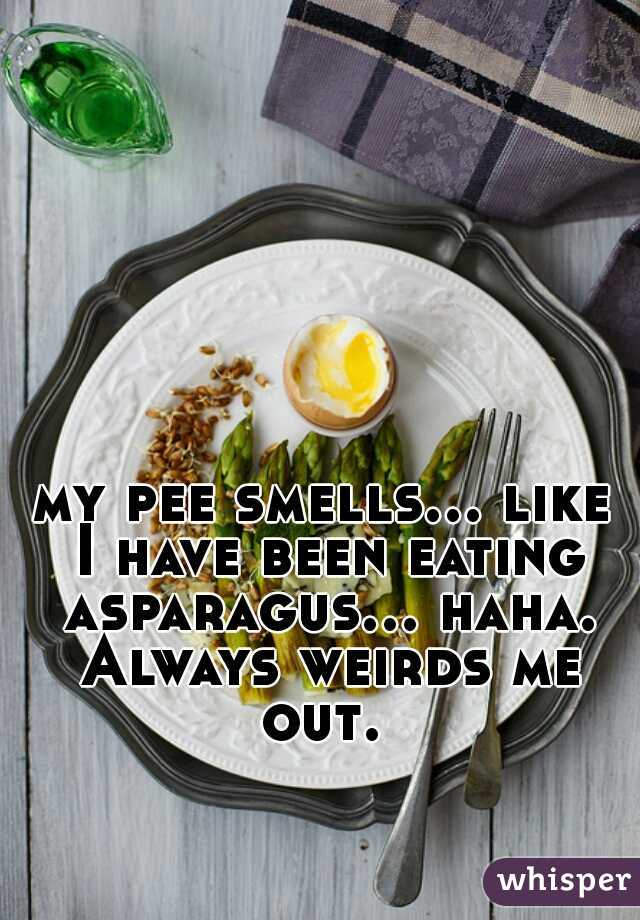 my pee smells... like I have been eating asparagus... haha. Always weirds me out. 