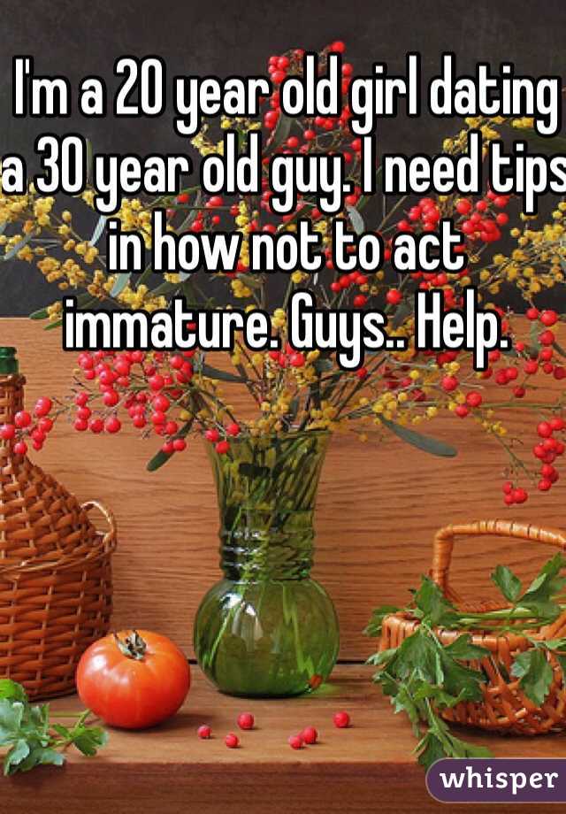 I'm a 20 year old girl dating a 30 year old guy. I need tips in how not to act immature. Guys.. Help.