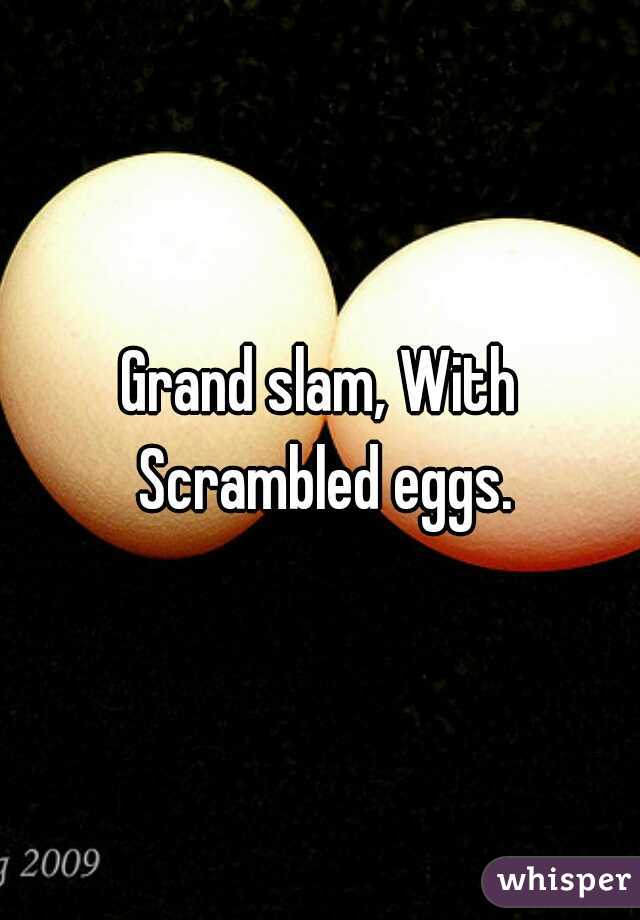 Grand slam, With Scrambled eggs.