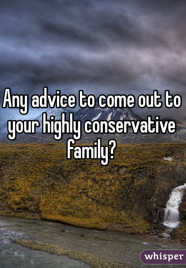 Any advice to come out to your highly conservative family?