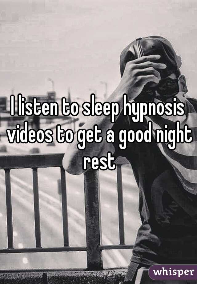 I listen to sleep hypnosis videos to get a good night rest