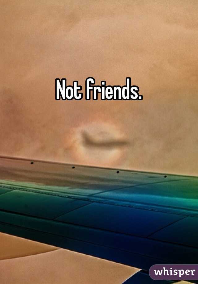 Not friends.