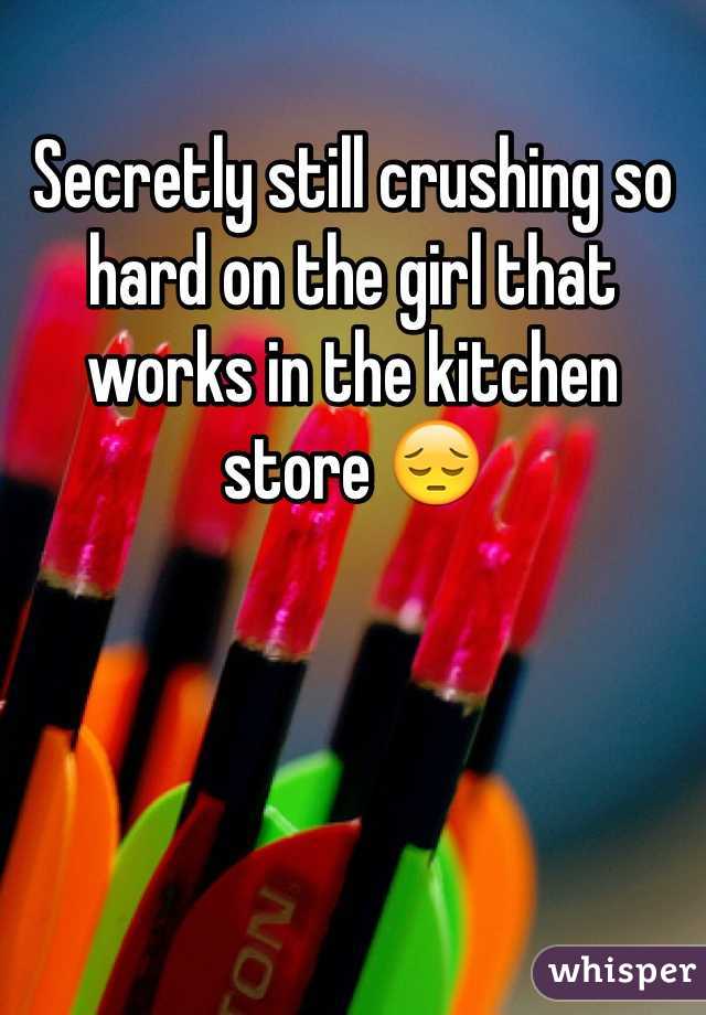 Secretly still crushing so hard on the girl that works in the kitchen store 😔