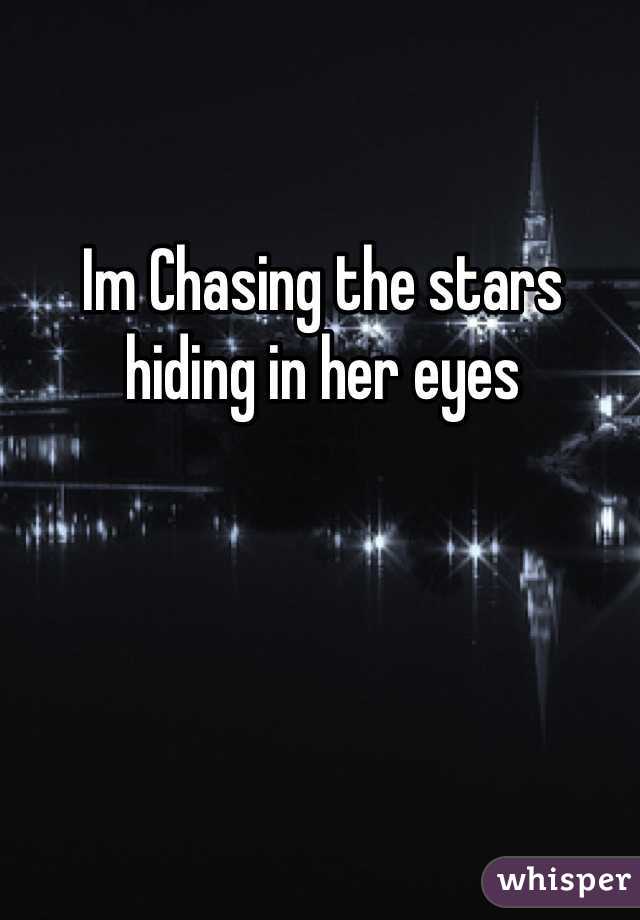 Im Chasing the stars hiding in her eyes