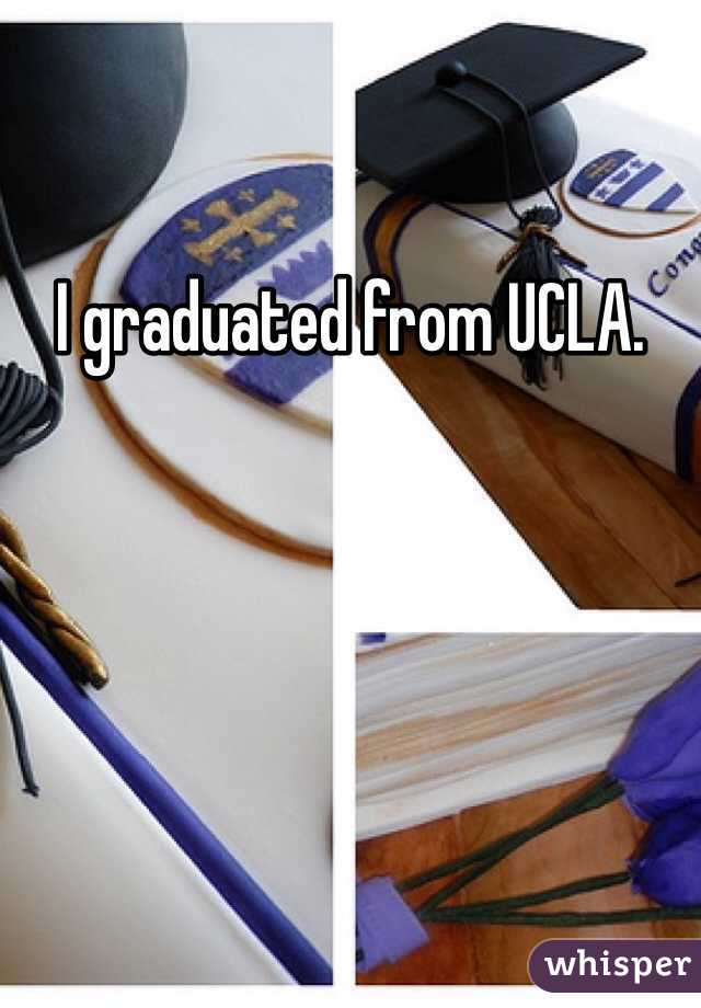 I graduated from UCLA. 