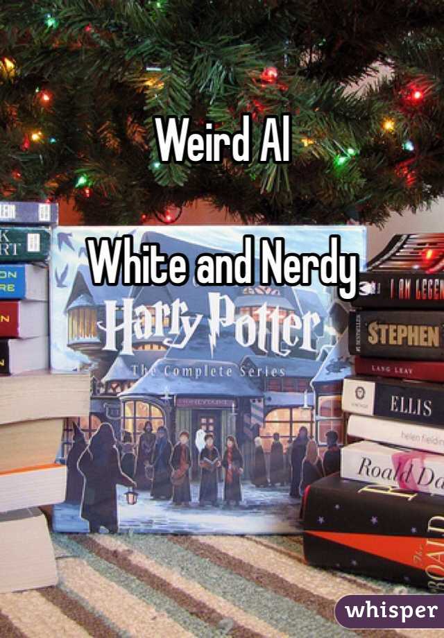 Weird Al

White and Nerdy 