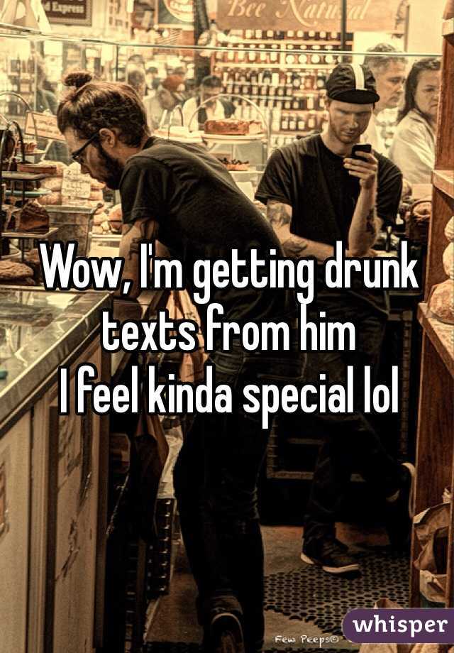 Wow, I'm getting drunk texts from him
I feel kinda special lol