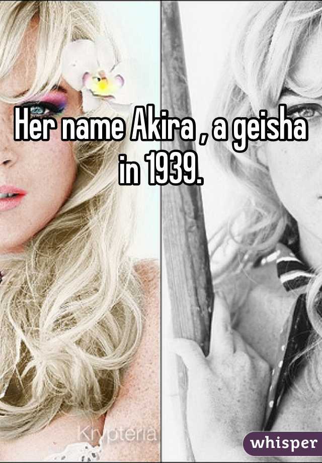 Her name Akira , a geisha in 1939.