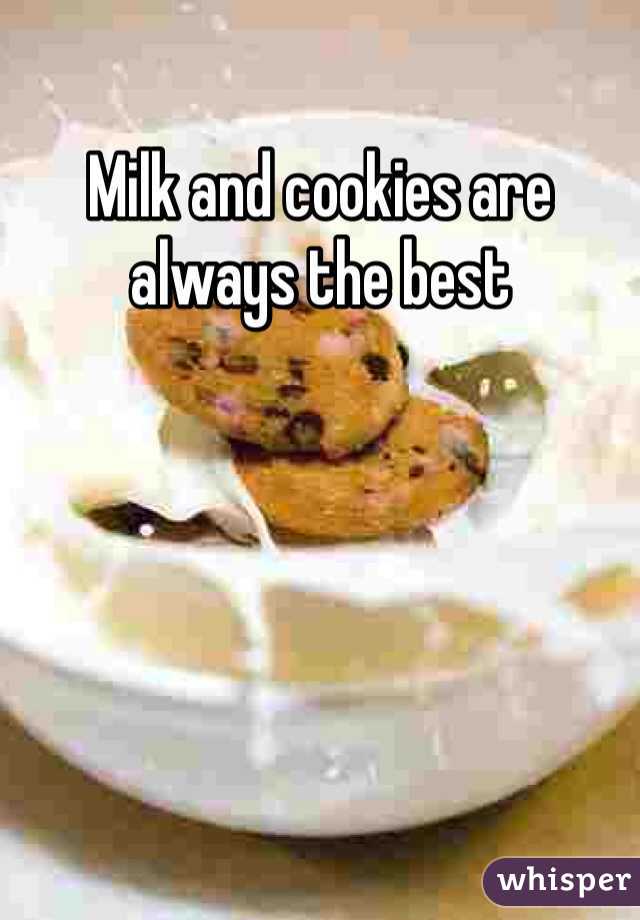 Milk and cookies are always the best