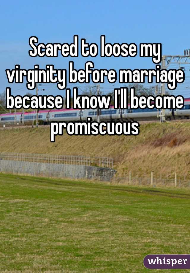 Scared to loose my virginity before marriage because I know I'll become promiscuous