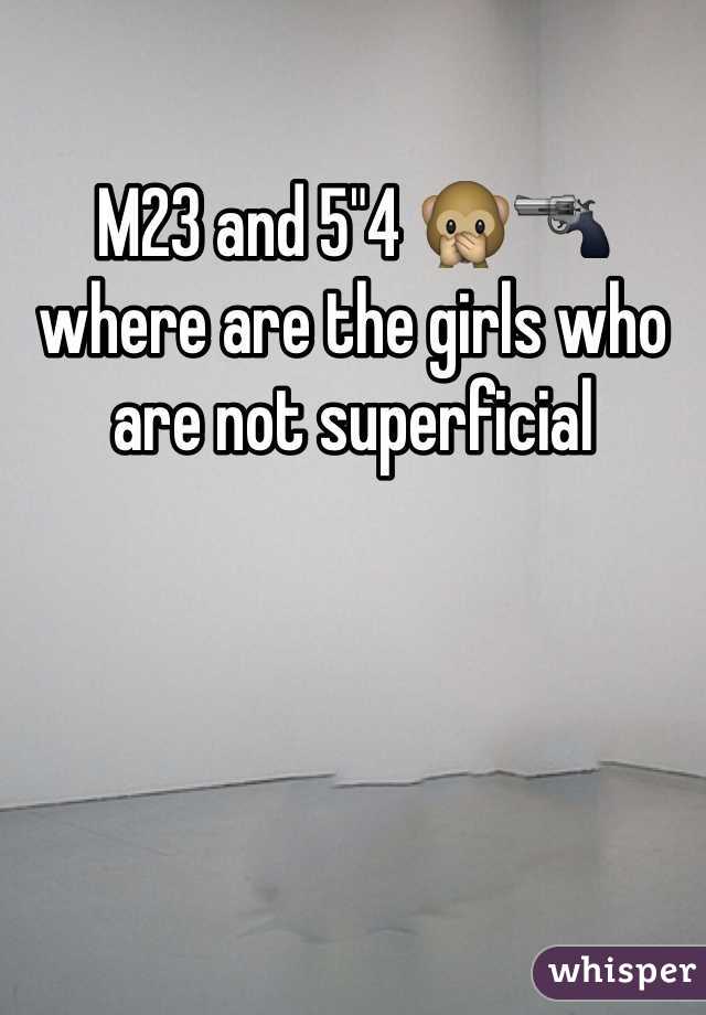 M23 and 5"4 🙊🔫 where are the girls who are not superficial 