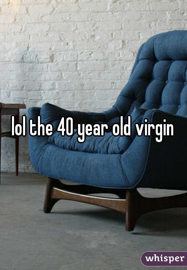 lol the 40 year old virgin
