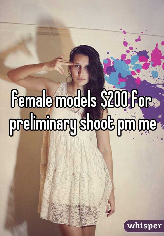 female models $200 for preliminary shoot pm me