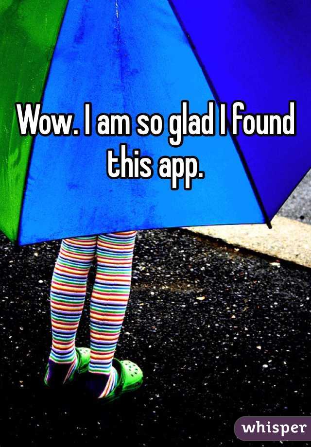 Wow. I am so glad I found this app.