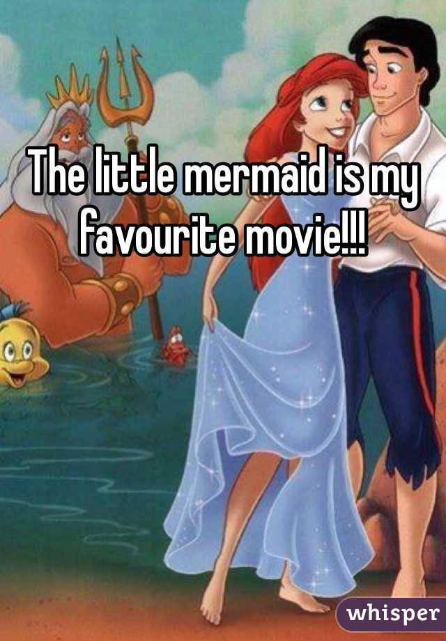 The little mermaid is my favourite movie!!! 