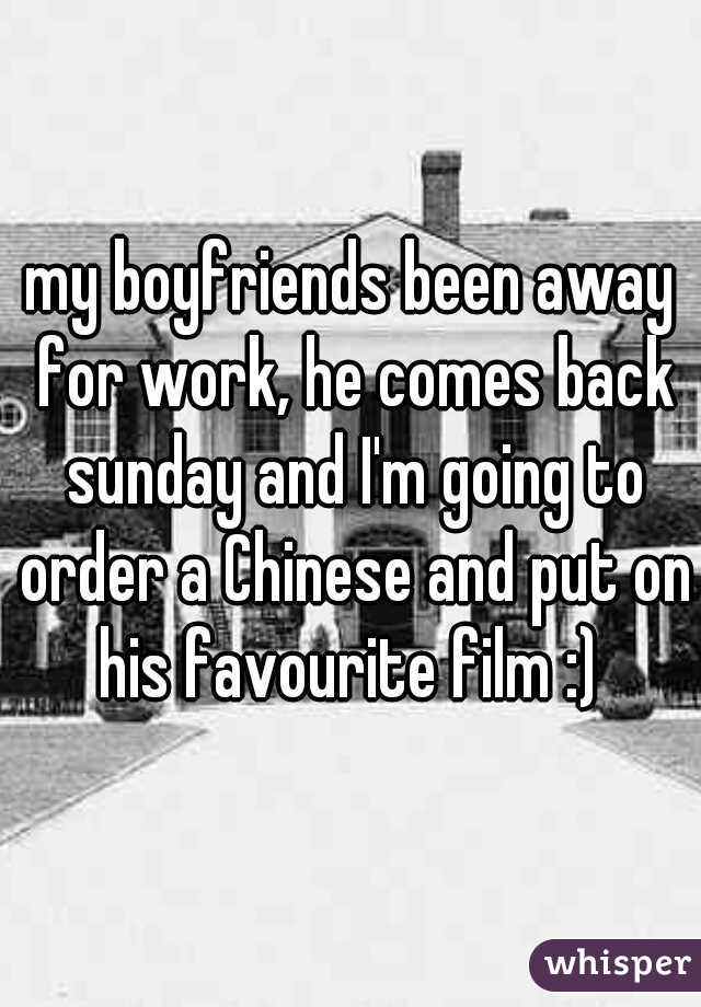 my boyfriends been away for work, he comes back sunday and I'm going to order a Chinese and put on his favourite film :) 