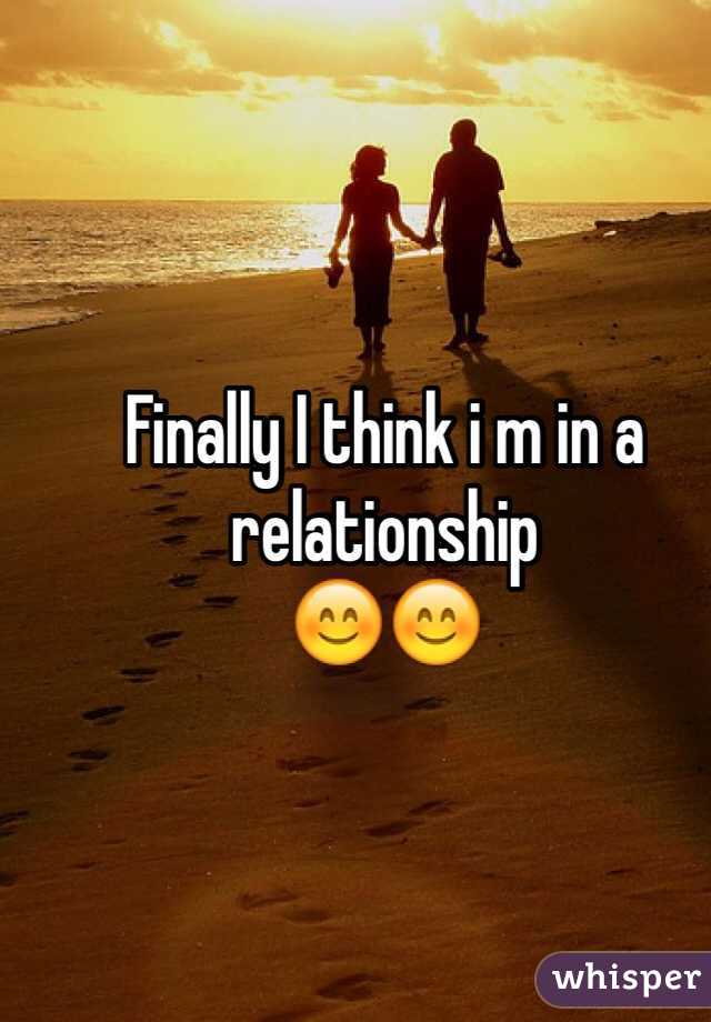 Finally I think i m in a relationship
😊😊