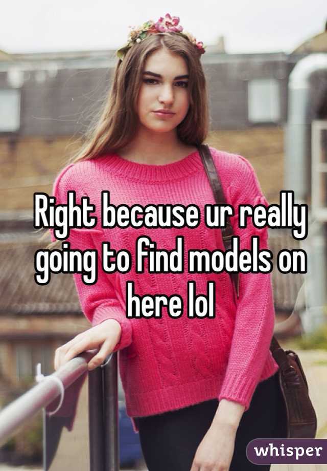 Right because ur really going to find models on here lol 