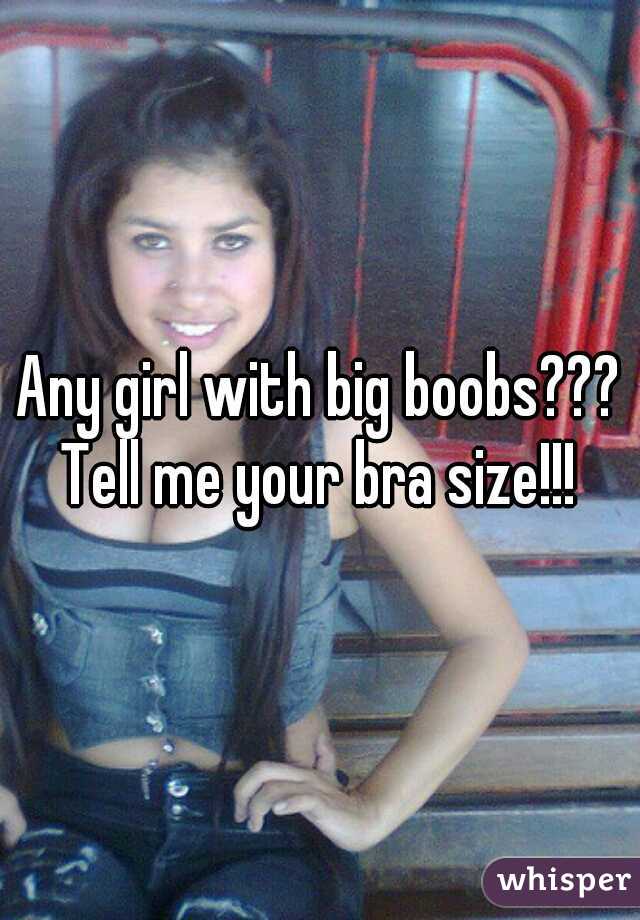 Any girl with big boobs??? Tell me your bra size!!! 