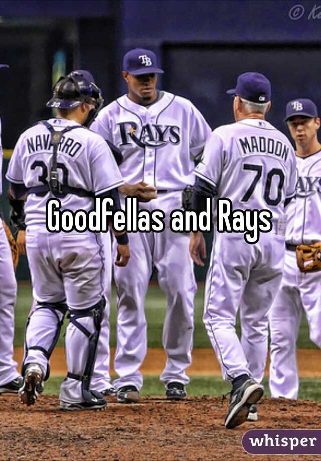 Goodfellas and Rays
