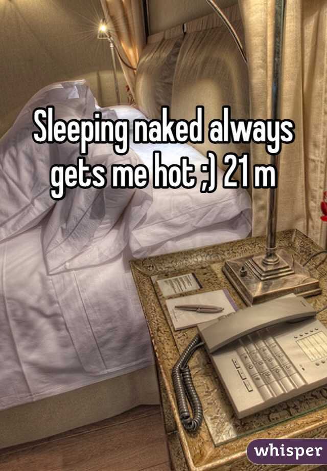 Sleeping naked always gets me hot ;) 21 m