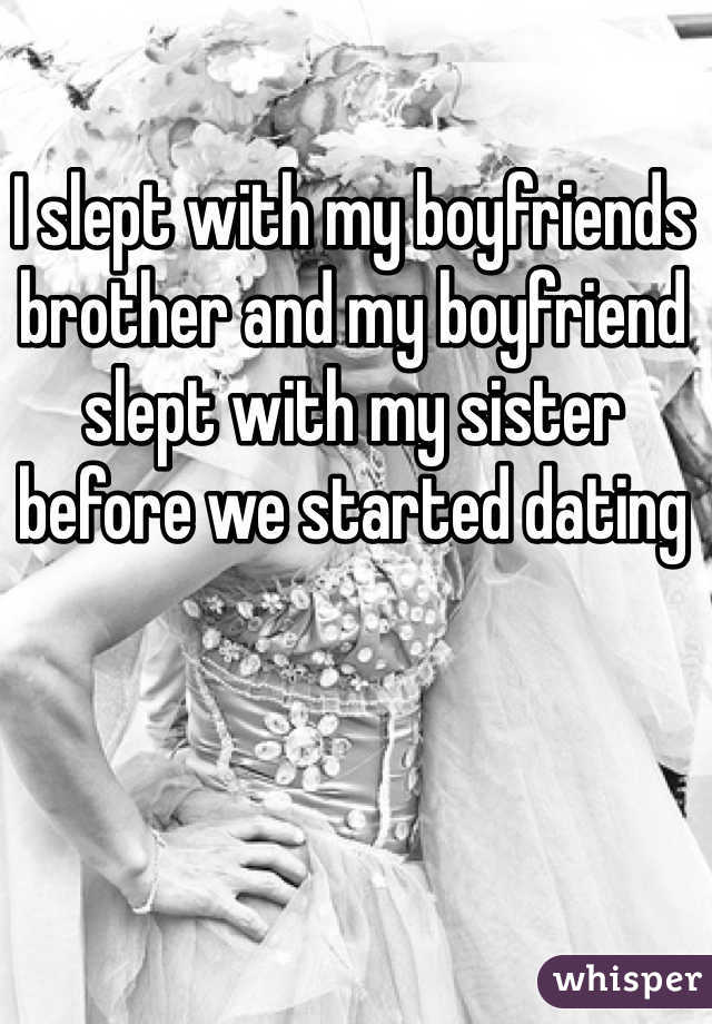 I slept with my boyfriends brother and my boyfriend slept with my sister before we started dating 