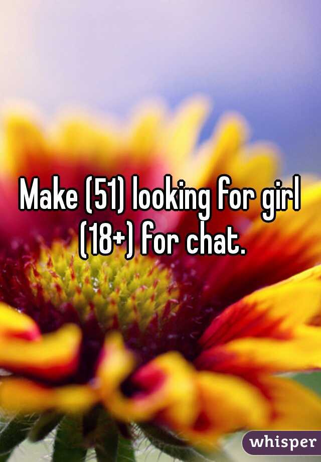 Make (51) looking for girl (18+) for chat.