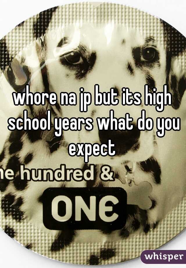whore na jp but its high school years what do you expect 