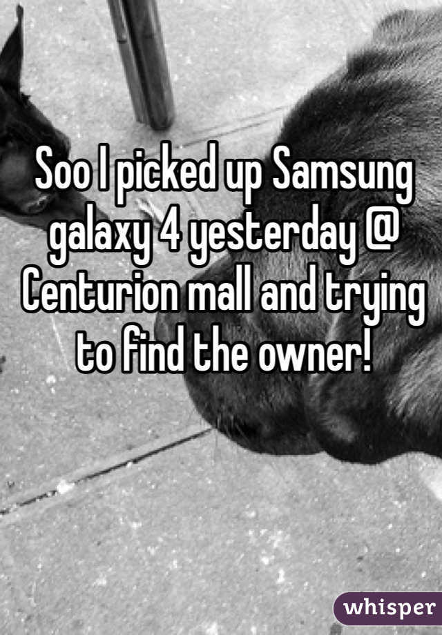 Soo I picked up Samsung galaxy 4 yesterday @ Centurion mall and trying to find the owner!