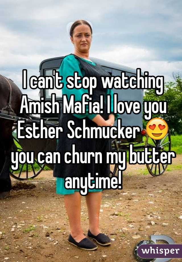I can't stop watching Amish Mafia! I love you Esther Schmucker 😍 you can churn my butter anytime!