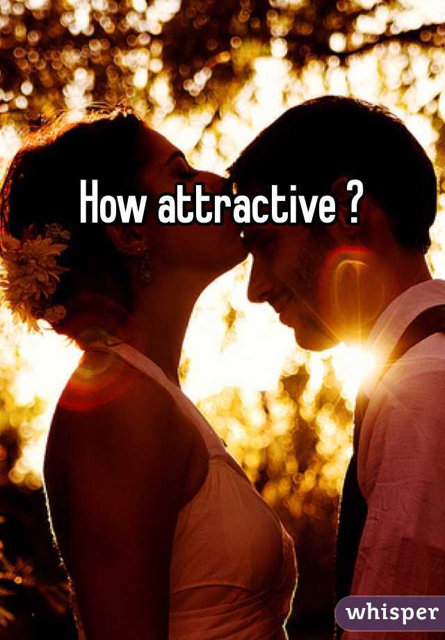 How attractive ? 