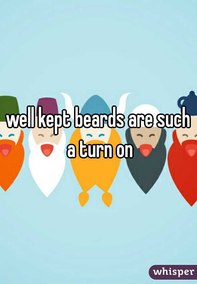 well kept beards are such a turn on