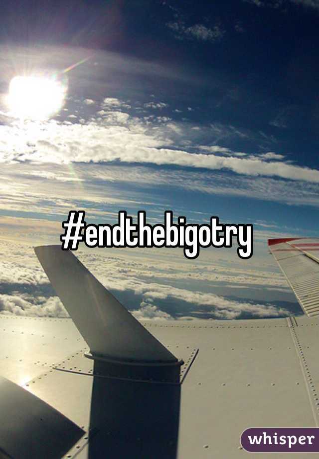 #endthebigotry