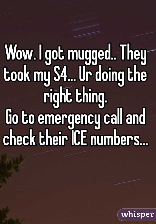Wow. I got mugged.. They took my S4... Ur doing the right thing.
Go to emergency call and check their ICE numbers...