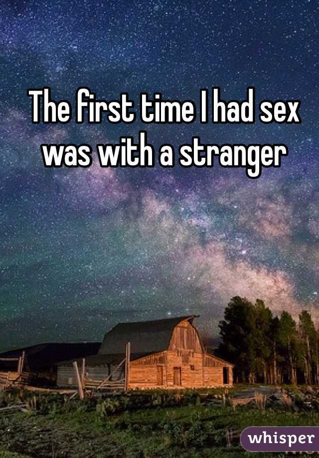 The first time I had sex was with a stranger