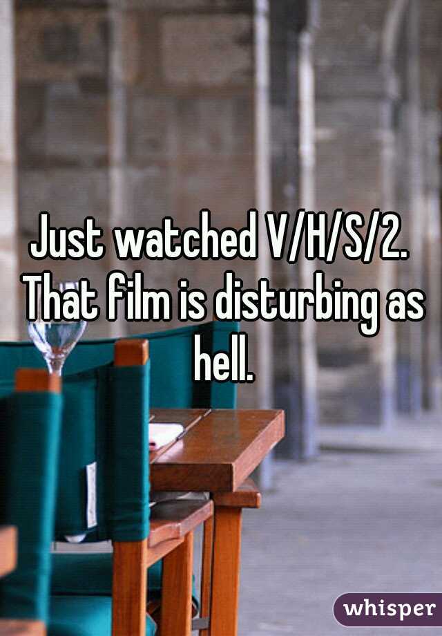 Just watched V/H/S/2. That film is disturbing as hell.