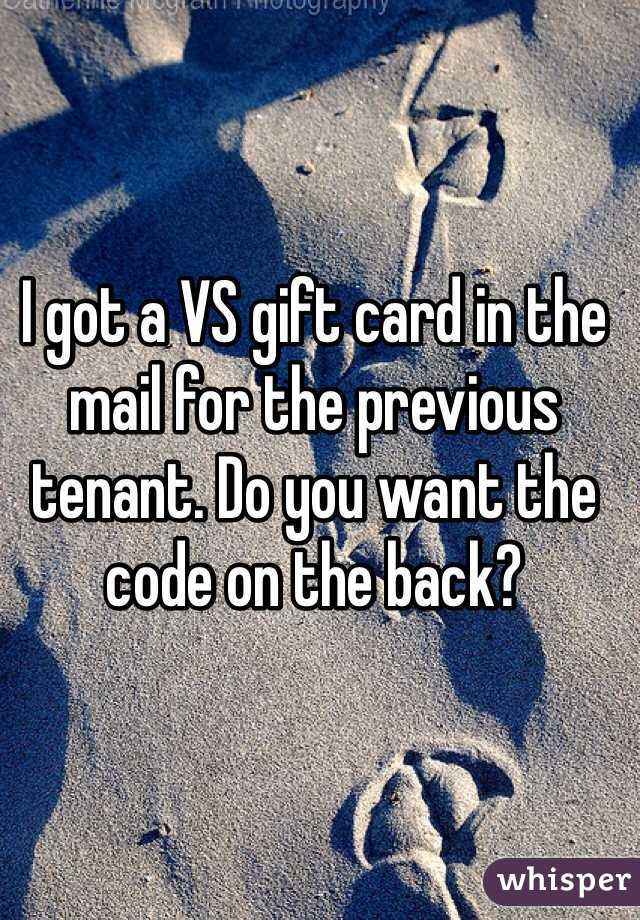 I got a VS gift card in the mail for the previous tenant. Do you want the code on the back?