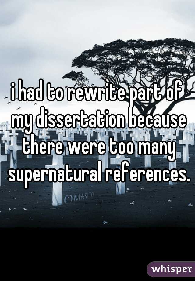 i had to rewrite part of my dissertation because there were too many supernatural references.