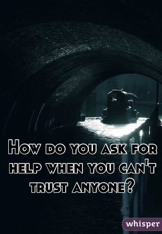 How do you ask for help when you can't trust anyone?
