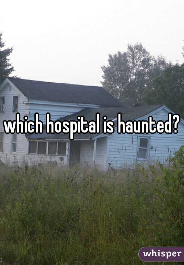 which hospital is haunted?