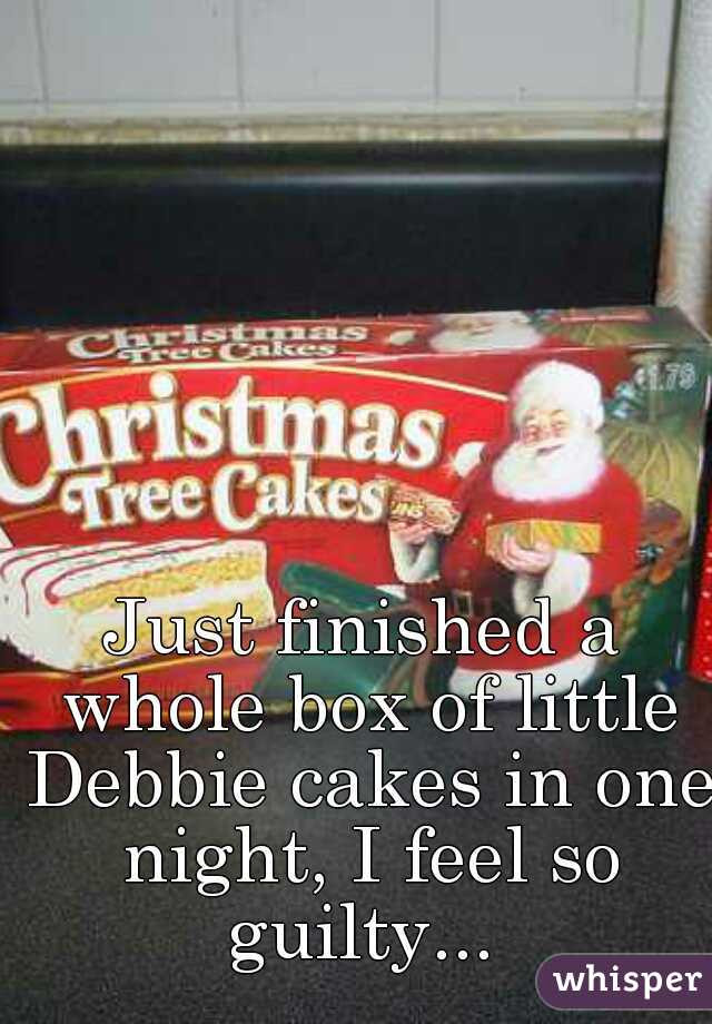 Just finished a whole box of little Debbie cakes in one night, I feel so guilty... 