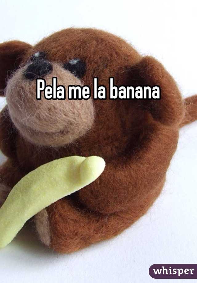 Pela me la banana